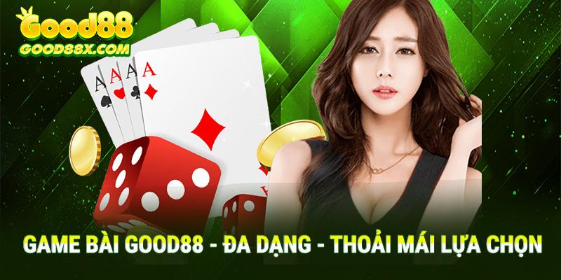 Hệ thống game bài Good88 đa dạng thành viên có thể thoải mái lựa chọn