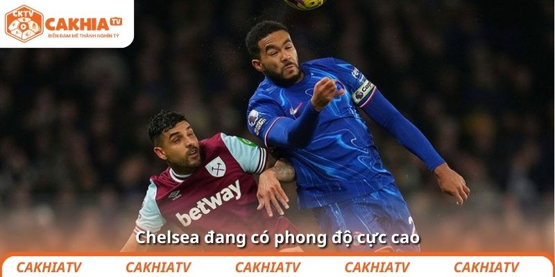 Chelsea đang có phong độ cực cao