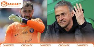 ly-do-hlv-enrique-loai-donnarumma-cakhiatv